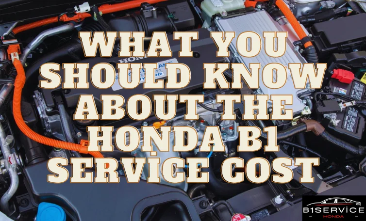 What You Should Know About The Honda B1 Service Cost